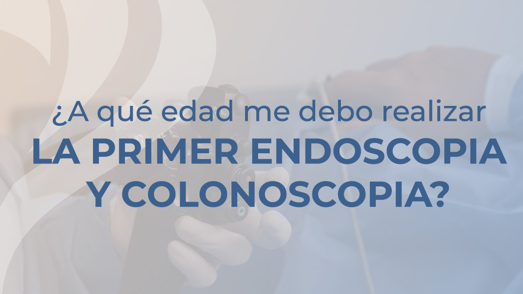 ¿A qué edad me debo realizar mi primera endoscopia y colonoscopia?