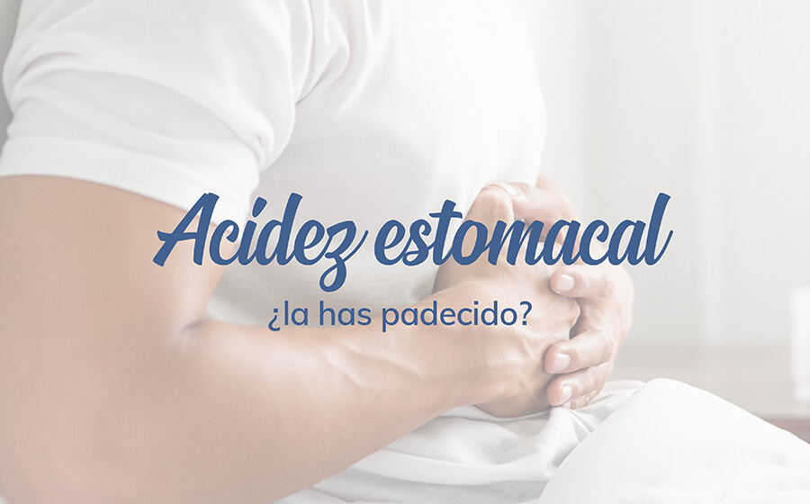 ¿Qué es la acidez estomacal y por qué se genera?