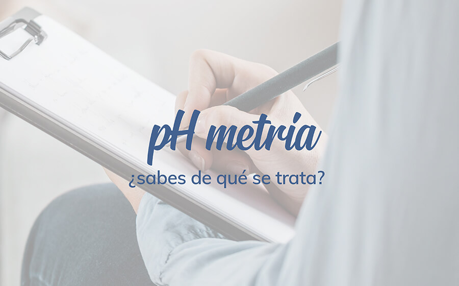 pH-Metría ¿Sabes de qué se trata?