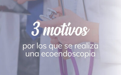 3 motivos por los que se realiza una ecoendoscopia