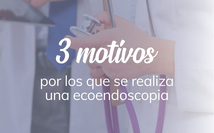 3 motivos por los que se realiza una ecoendoscopia
