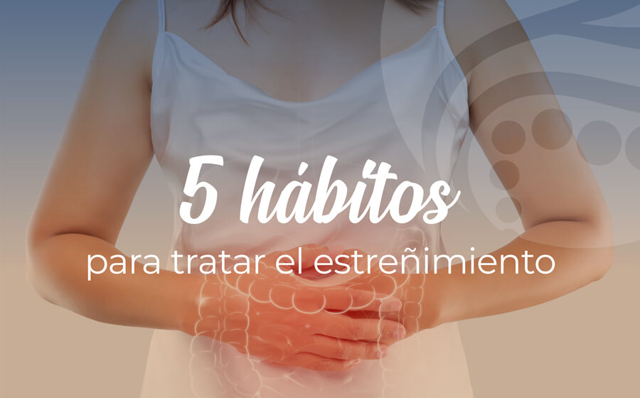 5 hábitos que te ayudan a tratar el estreñimiento