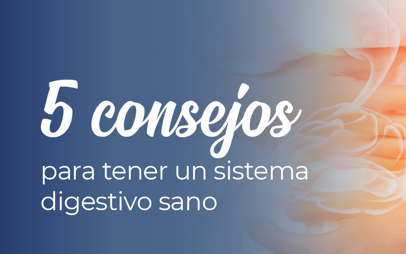 Cinco consejos para tener un sistema digestivo sano